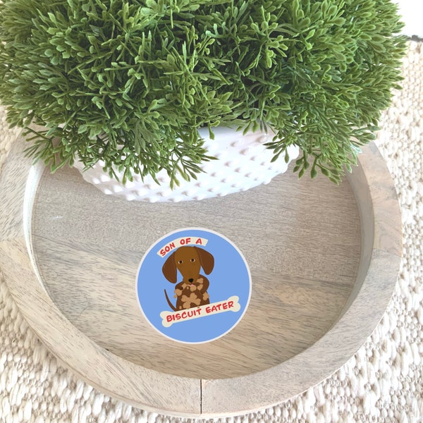 Dachshund Vinyl Sticker, 2", son of a biscuit eater, Dog Humor, Funny Dog Quote sticker, for the dog lover