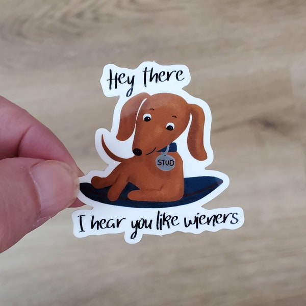 Dachshund Vinyl Stickers, 2", Hear you like wieners, Dog Humor, doxie sticker, for the dog lover