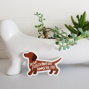 Dachshund Vinyl Sticker, 3", Red Smooth coat dachshund, Be the person your dog thinks you are, doxie cute sticker dachshund art