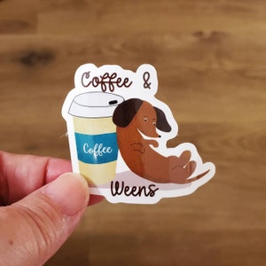 Dachshund Vinyl Sticker, 2", Coffee and Weens, Dog Humor, Funny Dog Quote sticker, for the dog lover