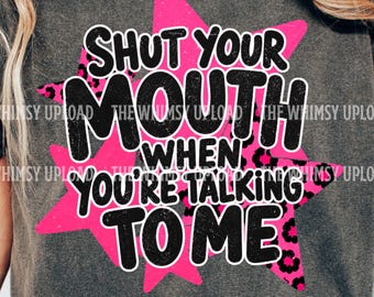 Shut Your Mouth When You're Talking To Me PNG, Sarcastic Quote PNG, Hot Pink Leopard Print Stars Sublimation, Sarcastic Saying Boutique PNG