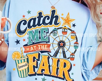 Catch Me At The Fair PNG, County Fair Shirt Design, Lemonade Stand PNG, Retro Festival PNG, Distressed Fair Graphic Ferris Wheel Sublimation