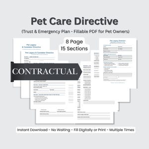 May include: A white Pet Care Directive document with the title "Pet Care Directive" and the subtitle "(Trust & Emergency Plan - Fillable PDF for Pet Owners)". The document is 8 pages long and has 15 sections. The text "CONTRACTUAL" is also visible.