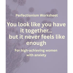 May include: A worksheet with the title "Perfectionism Worksheet" and the text "You look like you have it together... but it never feels like enough. For high-achieving women with anxiety." The background is a soft purple with dried flowers.
