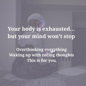 May include: Image features text: "Your body is exhausted... but your mind won't stop. Overthinking everything. Waking up with racing thoughts. This is for you." The text is overlaid on a person sitting on a bed.