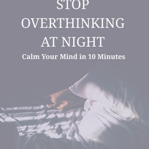 May include: A light gray image with the text "STOP OVERTHINKING AT NIGHT" and "Calm Your Mind in 10 Minutes". The image shows a person in bed with a white pillow and sheets.