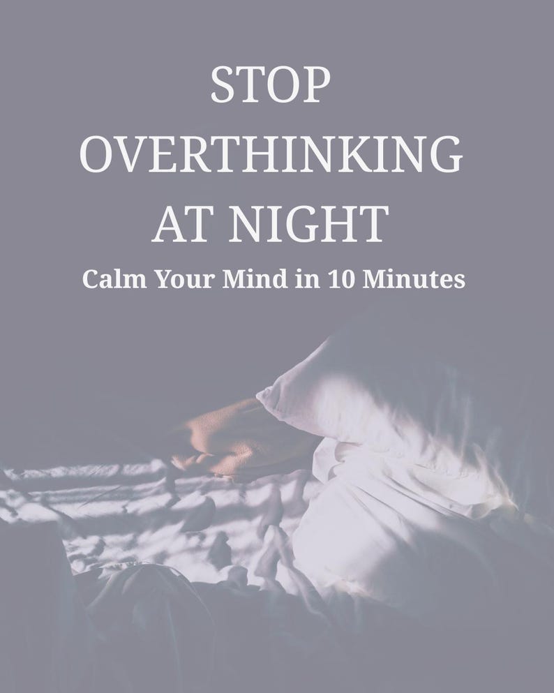 May include: A light gray image with the text "STOP OVERTHINKING AT NIGHT" and "Calm Your Mind in 10 Minutes". The image shows a person in bed with a white pillow and sheets.