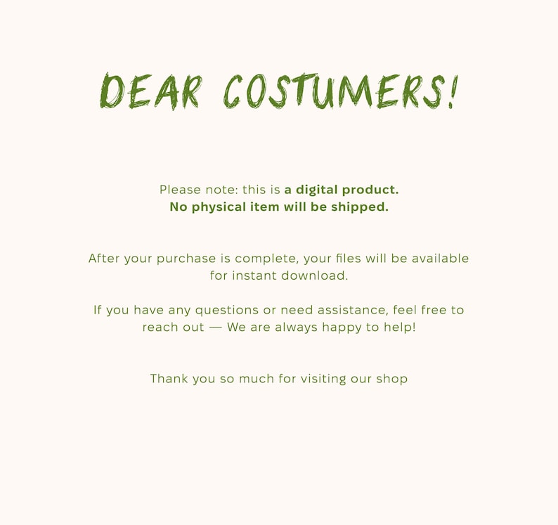 May include: Cream-colored digital product announcement with green text. The text reads "DEAR COSTUMERS!" followed by a note about digital products and instant downloads. It ends with a thank you message.