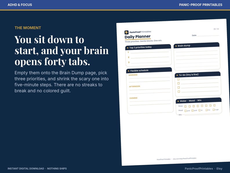 May include: A daily planner printable page with sections for top three priorities, brain dump, flexible schedule, to-do list, and trackers for water, mood, and wins. The text reads: You sit down to start, and your brain opens forty tabs.