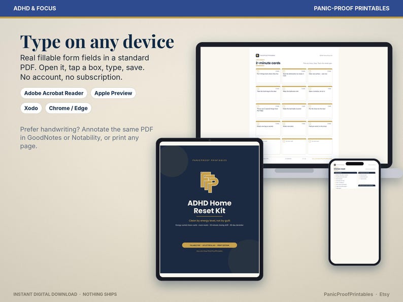 May include: A digital ADHD Home Reset Kit displayed on a laptop, tablet, and smartphone. The screen shows fillable PDF form fields, 2-minute cards, and text including Type on any device, Adobe Acrobat Reader, Apple Preview, Xodo, and Chrome/Edge.