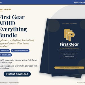 May include: A digital ADHD and focus bundle featuring a dark blue cover with gold text reading First Gear. The document includes a 16-page daily planner, a 24-page anti-overwhelm playbook, brain dump pages, and 30 checklists for organization.