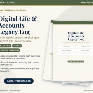 May include: A Digital Life & Accounts Legacy Log printable document featuring 12 pages in a fillable PDF format. The text includes sections for accounts register, subscriptions, auto-pay, devices, unlock methods, and a letter to my executor.