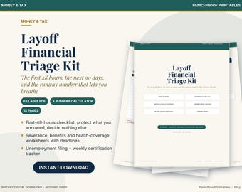 May include: A digital Layoff Financial Triage Kit printable featuring a 15-page fillable PDF and runway calculator. The document includes a first-48-hours checklist, severance and benefits worksheets, and an unemployment filing tracker.