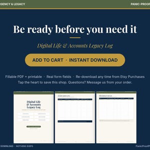 May include: A digital life and accounts legacy log template featuring a dark blue background with gold accents. The text reads Be ready before you need it, Digital Life and Accounts Legacy Log, and includes three page previews of fillable PDF forms.