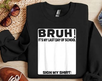 Bruh Its My Last Day of School PNG - Sign My Shirt Autograph Design, grappig einde schooljaar grafische digitale download voor sublimatie