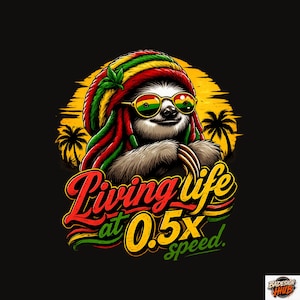 May include: A digital illustration of a sloth wearing a Rasta-style hat and sunglasses, with the text "Living life at 0.5X speed." The sloth is set against a yellow sun and palm trees on a black background.