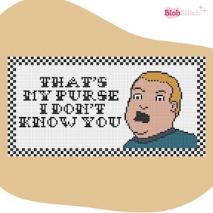 May include: Cross-stitch design featuring the phrase "THAT'S MY PURSE I DON'T KNOW YOU" with a cartoon character. The design has a black and white checkered border and is set against a tan background. The character has blonde hair and is wearing a teal shirt.