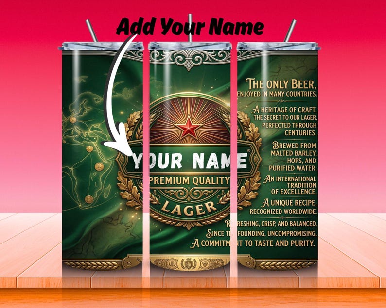 May include: A green and gold insulated tumbler with a beer-themed design. The tumbler features the text "YOUR NAME" and "PREMIUM QUALITY LAGER". Additional text includes "THE ONLY BEER" and a description of the beer's heritage and ingredients.