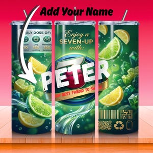 May include: A personalized stainless steel tumbler featuring a vibrant design with the Seven-Up logo, lemon and lime slices, and the name "PETER". The tumbler includes a straw and the text "Add Your Name".