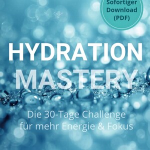 Könnte beinhalten: Ein Cover für einen digitalen Download mit blauem Hintergrund und Wassertropfen. Der Titel "HYDRATION MASTERY" steht in großen weißen Buchstaben. Zusätzlicher Text enthält "Die 30-Tage Challenge für mehr Energie & Fokus" und ein "Sofortiger Download (PDF)"-Abzeichen.