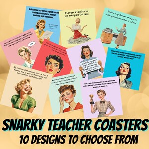May include: A collection of ten square coasters with retro-style illustrations of women in various poses, each with a humorous quote about teaching. The coasters have a vintage aesthetic and the text "SNARKY TEACHER COASTERS" and "10 DESIGNS TO CHOOSE FROM" are displayed.