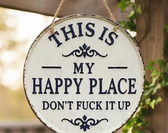 Funny Metal Sign | 'This Is My Happy Place Don't F*** It Up' | Round Rustic Hanging Home Decor