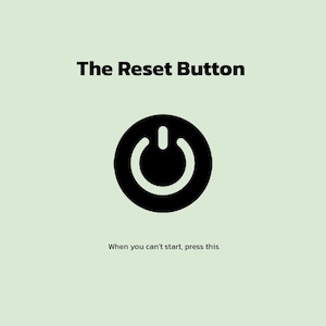 Puede incluir: Un diseño minimalista con el texto "The Reset Button" en negro, encima de un símbolo de encendido negro. Debajo, el texto dice "When you can't start, press this." El fondo es verde pálido.