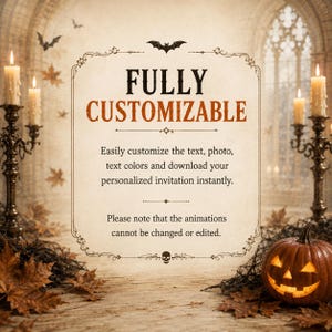 May include: A digital invitation template featuring a beige parchment background with a decorative border, a bat icon, and a skull icon. The text reads: FULLY CUSTOMIZABLE. Easily customize the text, photo, text colors and download your personalized invitation instantly. Please note that the animations cannot be changed or edited.