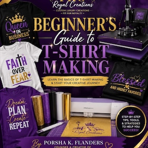 May include: A digital guide titled Beginner's Guide to T-Shirt Making by Porsha K. Flanders, featuring images of t-shirts with text, a purple and black heat press, a white cutting machine, rolls of vinyl, and a weeding tool on a purple background.