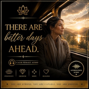 May include: A digital graphic featuring the text "THERE ARE better days AHEAD." and "YOU ARE STRONG. YOU ARE CAPABLE. YOU ARE ENOUGH." with icons for a lotus, headphones, diamond, stars, and heart, labeled "CALM FEMALE AUDIO" and "AFFIRMATION AUDIO".