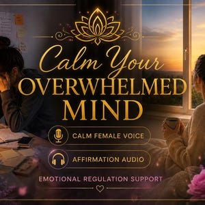 May include: An image with the text "Calm Your Overwhelmed Mind" in gold script. The image shows two people, one with their head in their hands and the other looking out a window. The image also includes the text "Calm Female Voice" and "Affirmation Audio".
