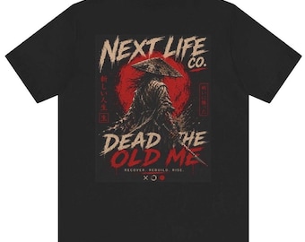 Dead The Old Me Shirt | Samurai Streetwear | Recovery Mindset Tee | Next Life Co