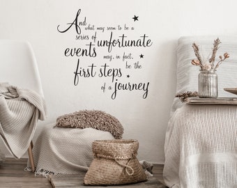 Wall Decal | And what may seem to be a series of unfortunate events may in fact be the first steps of a journey | Indoor Decor