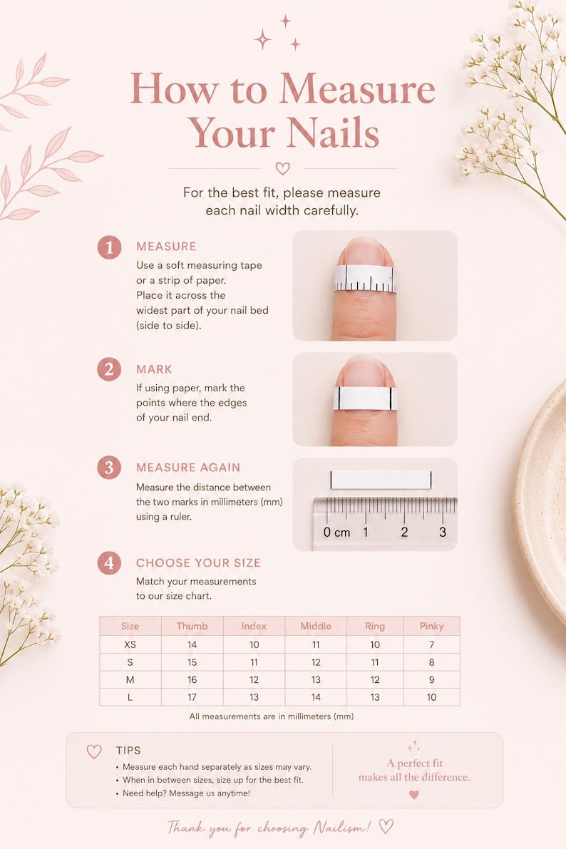 May include: A guide titled "How to Measure Your Nails" with instructions and a size chart. The guide shows how to measure nail width using a measuring tape or paper strip, and a ruler. The chart provides nail sizes in millimeters.