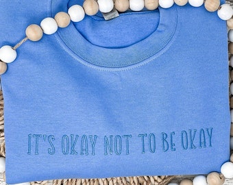 It's okay not to be okay embroidered sweatshirt,crewneck sweatshirt,anxiety sweatshirt,inspirational quote,therapy shirt,inspirational shirt