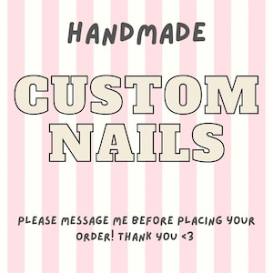 May include: A pink and white striped background with the words "HANDMADE CUSTOM NAILS" in a bold font. The text "PLEASE MESSAGE ME BEFORE PLACING YOUR ORDER! THANK YOU <3" is also included.