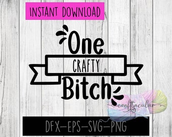 One Crafty Bitch Digital Cutting File |SVG|