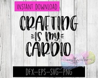 Crafting is my Cardio Digital Cutting File SVG