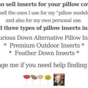 May include: Text on a white background states: "I also sell inserts for your pillow covers. You'll find three types of pillow inserts in my shop: Luxurious Down Alternative, Premium Outdoor, and Feather Down Inserts."