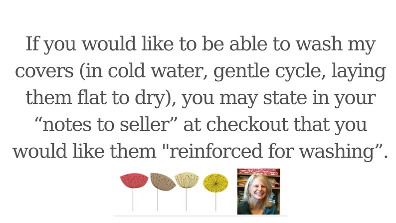 May include: Text on a white background reads: "If you would like to be able to wash my covers (in cold water, gentle cycle, laying them flat to dry), you may state in your 'notes to seller' at checkout that you would like them 'reinforced for washing.'" Decorative floral illustrations are at the bottom.