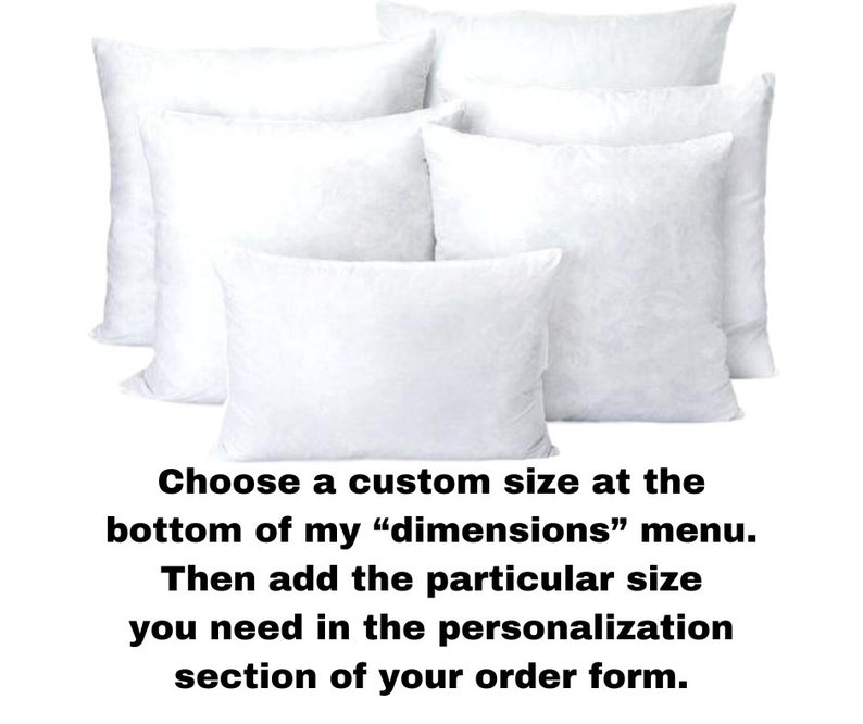 May include: A collection of white square and rectangular pillows. The image includes text that reads: "Choose a custom size at the bottom of my 'dimensions' menu. Then add the particular size you need in the personalization section of your order form."