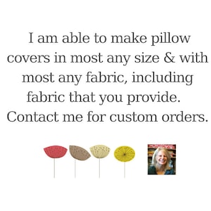 May include: White background with text: "I am able to make pillow covers in most any size & with most any fabric, including fabric that you provide. Contact me for custom orders." Includes floral illustrations and a photo of a smiling woman.