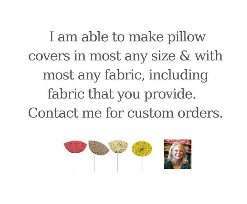May include: White background with text: "I am able to make pillow covers in most any size & with most any fabric, including fabric that you provide. Contact me for custom orders." Includes floral illustrations and a photo of a smiling woman.