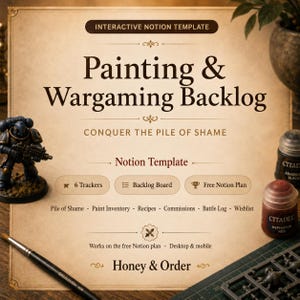 May include: An interactive Notion template titled Painting & Wargaming Backlog, featuring text that reads Conquer the Pile of Shame, 6 Trackers, Backlog Board, Free Notion Plan, and Honey & Order, surrounded by a miniature figure and paint pots.