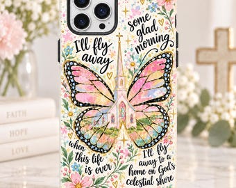 I’ll Fly Away Butterfly Church Phone Case, Christian Bible Verse iPhone Case, Faith Memorial Case, Religious Floral Butterfly Cover, Jesus