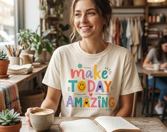 Make Today Amazing Shirt, Inspirational Positive Quote Tee, Motivational Graphic T Shirt, Kindness Gift for Her