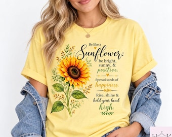 Sunflower Shirt, Comfort Colors Be Like a Sunflower Tee, Inspirational Floral Shirt, Positive Quote T Shirt, Botanical Flower Graphic TShirt