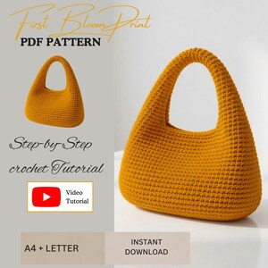 May include: A mustard yellow crochet handbag with a rounded shape and a single integrated handle. The text reads First Bloom Print PDF PATTERN, Step-by-Step crochet Tutorial, Video Tutorial, A4 + LETTER, and INSTANT DOWNLOAD.