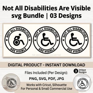May include: A digital SVG bundle with three designs. Each design features a wheelchair symbol within a circular frame, with the text "Not All Disabilities Are Visible." Includes PNG, SVG, PDF, and JPG files. For Cricut and Silhouette.