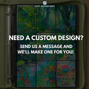 May include: A green binder containing nine trading cards with forest-themed illustrations. The text EPIC EXPANSIONS, NEED A CUSTOM DESIGN? SEND US A MESSAGE AND WE'LL MAKE ONE FOR YOU! is overlaid on the center of the cards in white capital letters.
